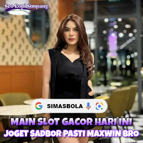 SIMASBOLA | Main Slot Gacor Joget Sadbor Pasti Maxwin Bro