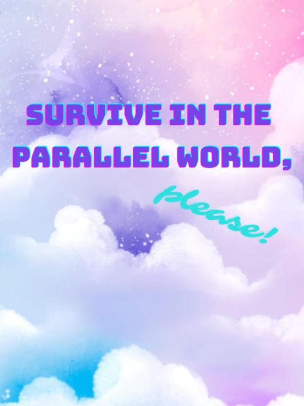 Survive in the parallel world, please!