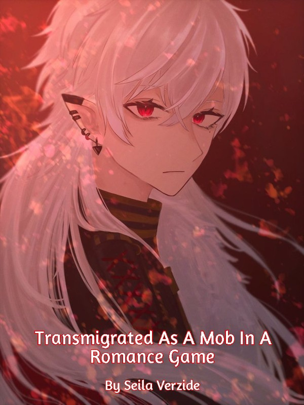 Transmigrated As A Mob In A Romance Game