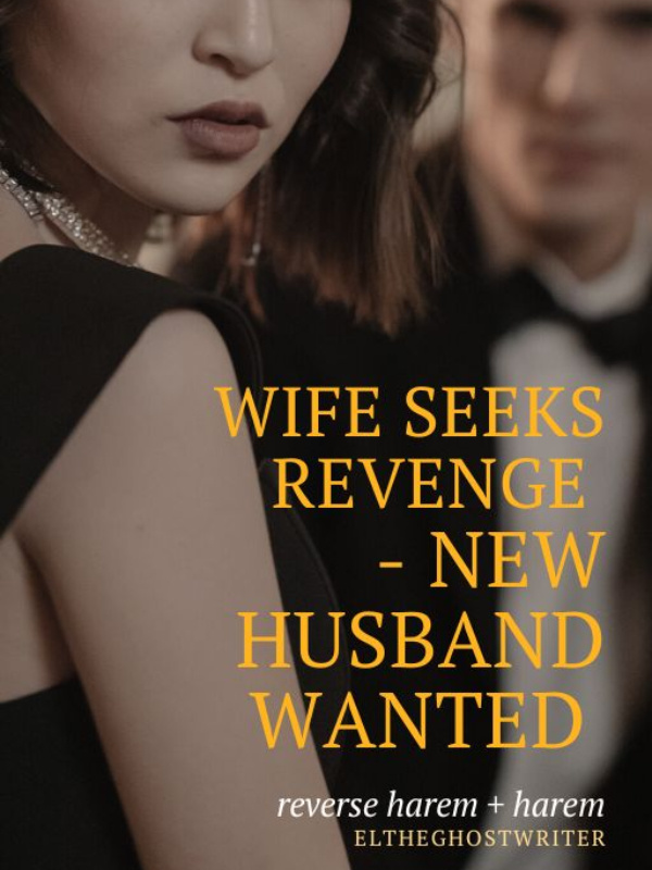 Wife seeks revenge – new husband wanted | reverse harem   harem