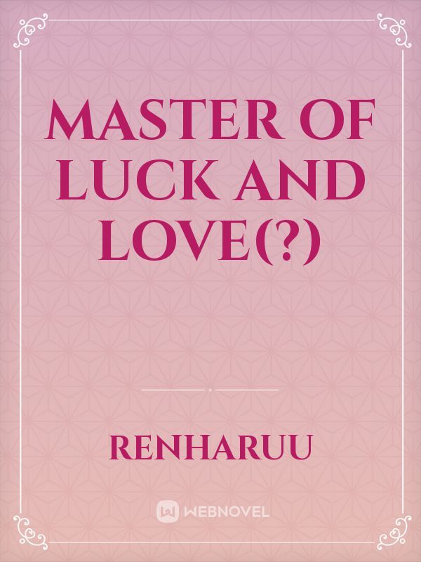 Master of Luck and Love(?)
