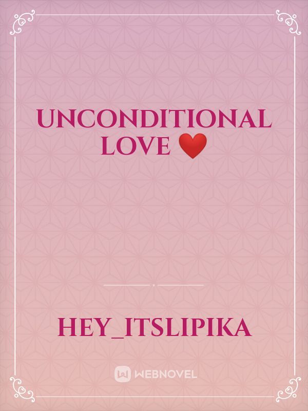Unconditional Love ❤️