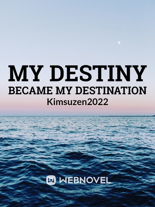 My destiny Became My destination