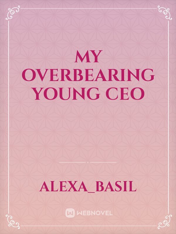 My Overbearing Young CEO