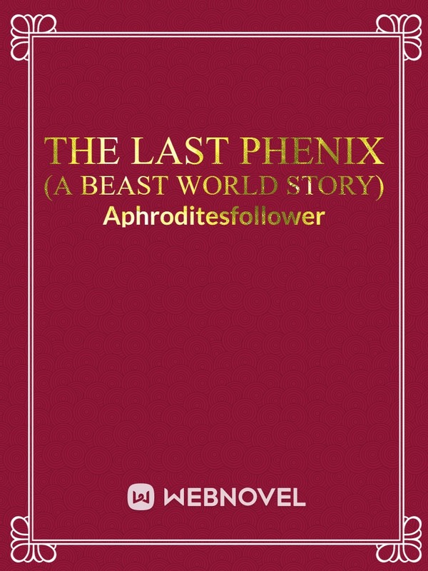 The last phenix (a beast world story )