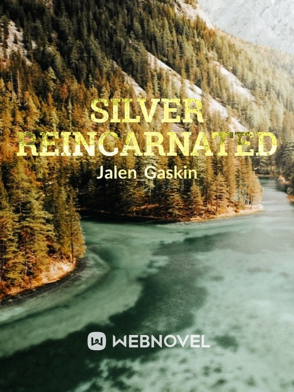 Silver Reincarnated